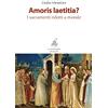 La Fontana di Siloe Amoris laetitia? I sacramenti ridotti a morale