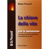 pierpaoli w. La chiave della vita. Con la melatonina l'inversione dell'invecchiamento nella ghiandola pineale