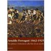 SILVANA Arnaldo Ferraguti 1862-1925. Tra pittura e letteratura alla fine di un secolo. Catalogo della mostra (Verbania, 30 settembre-30 novembre 2006)
