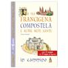 Edizioni del Baldo Le vie dei pellegrini tra conventi e abbazie. Il cammino di Compostela, la via Francigena e le altre mete sante