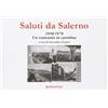 IN IMMAGINI E PAROLE Saluti da Salerno. 1950-1970 un ventennio in cartolina. Ediz. illustrata