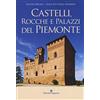 Editoriale Programma Castelli, rocche e palazzi del Piemonte. Ediz. a colori