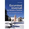Editoriale Programma Escursioni invernali tra Veneto e Trentino. Guida a 15 passeggiate adatte a tutti