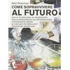 Orme Editori Come sopravvivere al futuro. Dalla tecnologia al progresso dalla democrazia all'informazione