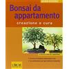LE REGOLE D'ORO DEL GIARDINIERE Bonsai da appartamento. Creazione e cura. Ediz. illustrata