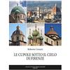Pontecorboli Editore Le cupole sotto il cielo di Firenze. Ediz. illustrata