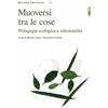 Zeroseiup Muoversi tra le cose. Pedagogia ecologica e relazionalità