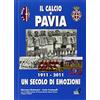 Geo Edizioni Il calcio a Pavia. 1911-2011 un secolo di emozioni