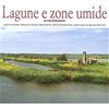 Azzurra Publishing Lagune e zone umide in 100 fotografie. Laguna Veneta, Valli di Caorle, Delta del Po, Valli di Comacchio, e altre zone umide del Nord-Est. Ediz. illustrata