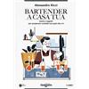 Cairo Bartender a casa tua. Storie e segreti per preparare cocktail con quel che c'è