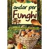 2M Andar per funghi. Cercarli, riconoscerli, cucinarli