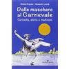 Editoriale Programma Dalle maschere al carnevale. Curiosità, storia e tradizioni