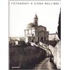 TOSCANA Fotografi a Siena nell'Ottocento. Ediz. illustrata