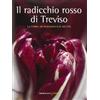 Morganti Editori Il radicchio rosso di Treviso. La storia, tradizioni e ricette