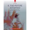 IL PUNTO D'INCONTRO Il tuo potere intuitivo. Tecniche ed esercizi per sviluppare il sesto senso
