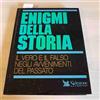 Selezione Reader's Digest Enigmi della storia. Il vero e il falso negli avvenimenti del passato