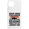 Funny Reading Cat Lover Book Mom Humor Custodia per iPhone 14 Plus Libro Mamma Amante Gatto Lettura Mentre Il Gatto Mi Giudica