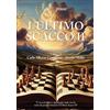 LE DUE TORRI L'ultimo scacco. 57 racconti significativi sugli scacchi (Vol. 2)