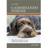 CURCU & GENOVESE Camminando insieme. Chiacchiere e riflessioni sui cani e sulla nostra relazione con loro
