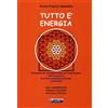Nuova Ipsa Tutto è energia. Strumenti di consapevolezza per il ben essere: fisica quantistica, Ba zi (carta energetica personale) e spiritualità