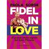 CASTELVECCHI Fidel in love: Il grande amore segreto del Líder Máximo