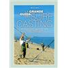 Editoriale Olimpia La grande guida del surf casting. 500 itinerari di pesca lungo le coste italiane. 50 itinerari speciali in Corsica, Croazia e Costa Azzurra