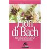 Jackson Libri Fiori di Bach. Dalla natura l'armonia dei fiori per il nostro equilibrio