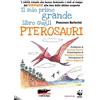 ECOALFABETO. I LIBRI DI GAIA Il mio primo grande libro sugli pterosauri. I rettili volanti che hanno dominato i cieli al tempo dei dinosauri alla luce delle ultime scoperte. Ediz. a colori
