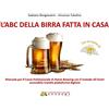 EBS Print L'abc della birra fatta in casa. Manuale per il corso professionale di Home Brewing con il metodo All Grain