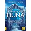 Macro Edizioni Lo sciamanesimo Huna. L'antica arte della guarigione spirituale alle origini del Ho'Oponopono.