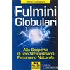 Macro Edizioni Fulmini globulari. Alla scoperta di uno straordinario fenomeno naturale