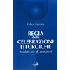 San Paolo Edizioni Regia delle celebrazioni liturgiche. Sussidio per gli animatori