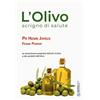 Nuova IPSA L'olivo scrigno di salute. Le straordinarie proprietà dell'olio d'oliva e dei prodotti dell'olio