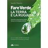 Eclettica Fare verde. La terra e la rugiada. Storia di un'associazione eretica, idee per un'ecologia profonda