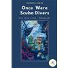 Europa Edizioni Once were scuba divers. Una volta erano i subacquei