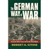 [( The German Way of War: From the Thirty Years War to the Third Reich )] [by: Robert M. Citino] [Oct-2008]