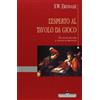 EDIZIONI PER LO SPETTACOLO L'esperto al tavolo da gioco. Tecniche dei bari e giochi di prestigio. Ediz. illustrata