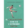 YOUCANPRINT Il calciatore che ce l'avrebbe fatta
