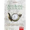 Red Edizioni Antiaging naturale. Un programma per rigenerare il corpo e rivitalizzare la mente