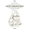 Associazione Infiniti Mondi Latte, caglio e sale. Un grande futuro dietro le spalle. Poche istruzioni per capire come rilanciare il formaggio
