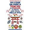 Newton Compton Editori 101 cose da fare a Tokyo e in Giappone almeno una volta nella vita