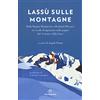 Solferino Lassù sulle montagne. Dalla regina Margherita a Reinhold Messner, un secolo di alpinismo nelle pagine del «Corriere della Sera»
