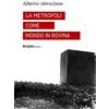 Rogas La metropoli come mondo in rovina