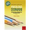Erickson Psicologo domani. Manuale per la preparazione all'esame di Stato. Prova teorica