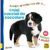 Macro Junior I miei cuccioli da coccolare. Ediz. illustrata