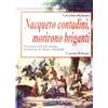 Capone Editore Nacquero contadini, morirono briganti. Storie del Sud dopo l'Unità dimenticate negli archivi
