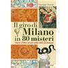Meravigli Il giro di Milano in 80 misteri. Storie d'altri secoli nella città di domani