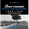 Typimedia Editore Come eravamo. Appio-San Giovanni 1860-1960. Ediz. illustrata