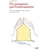 LAS Un navigatore per l'attaccamento. Guida per sviluppare legami profondi tra genitori e figli