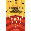 BOLLATI BORINGHIERI Il pipistrello bomba. E altri assurdi progetti militari (per fortuna) mai realizzati